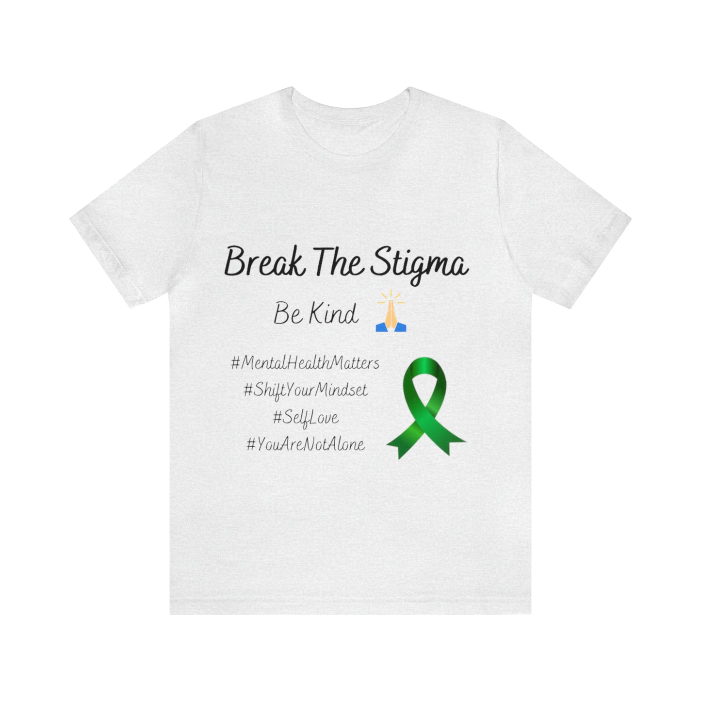 Break The Stigma, Self Love, Shift Your Mind Set, Your Not Alone, Mental Health Awareness Short Sleeve Tee