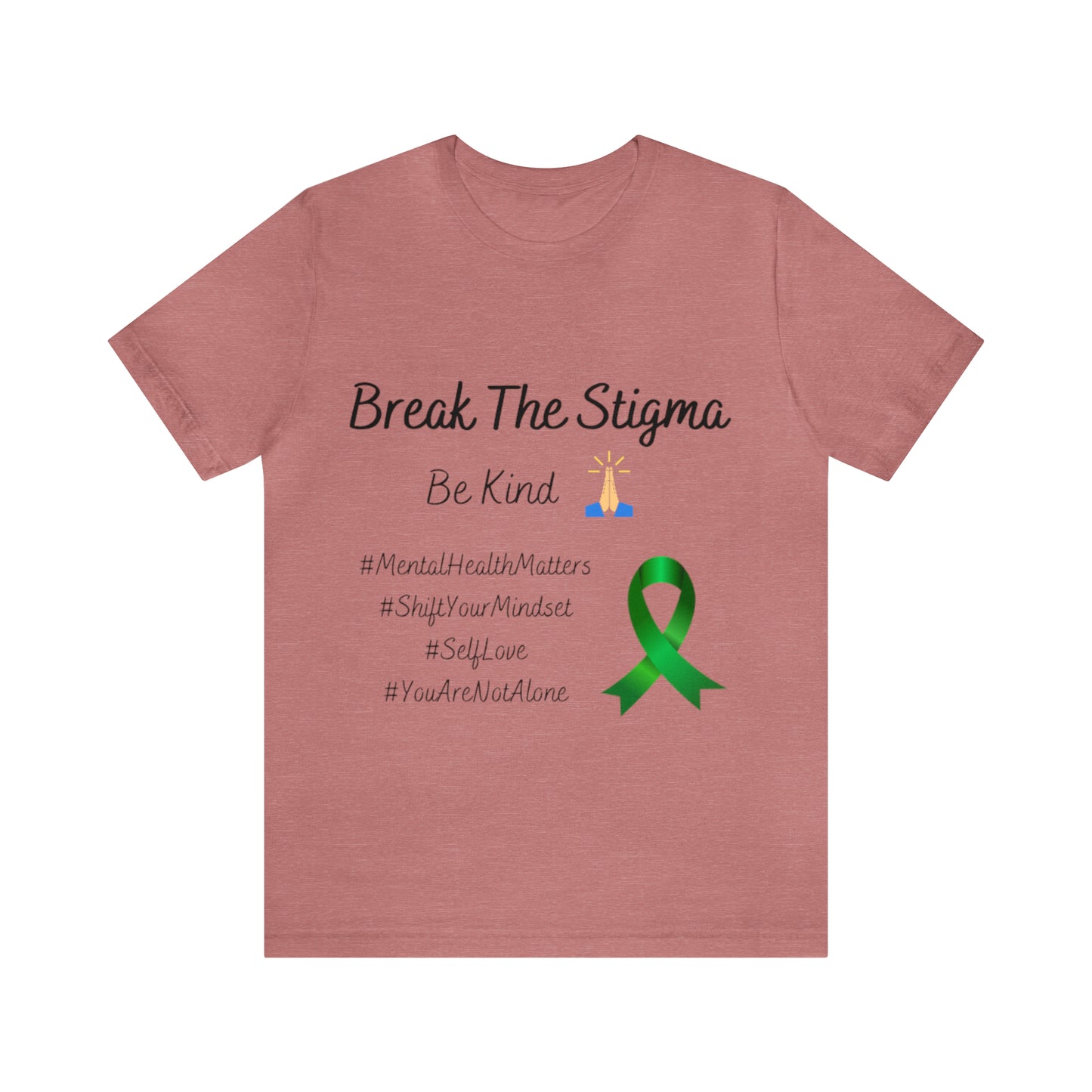 Break The Stigma, Self Love, Shift Your Mind Set, Your Not Alone, Mental Health Awareness Short Sleeve Tee