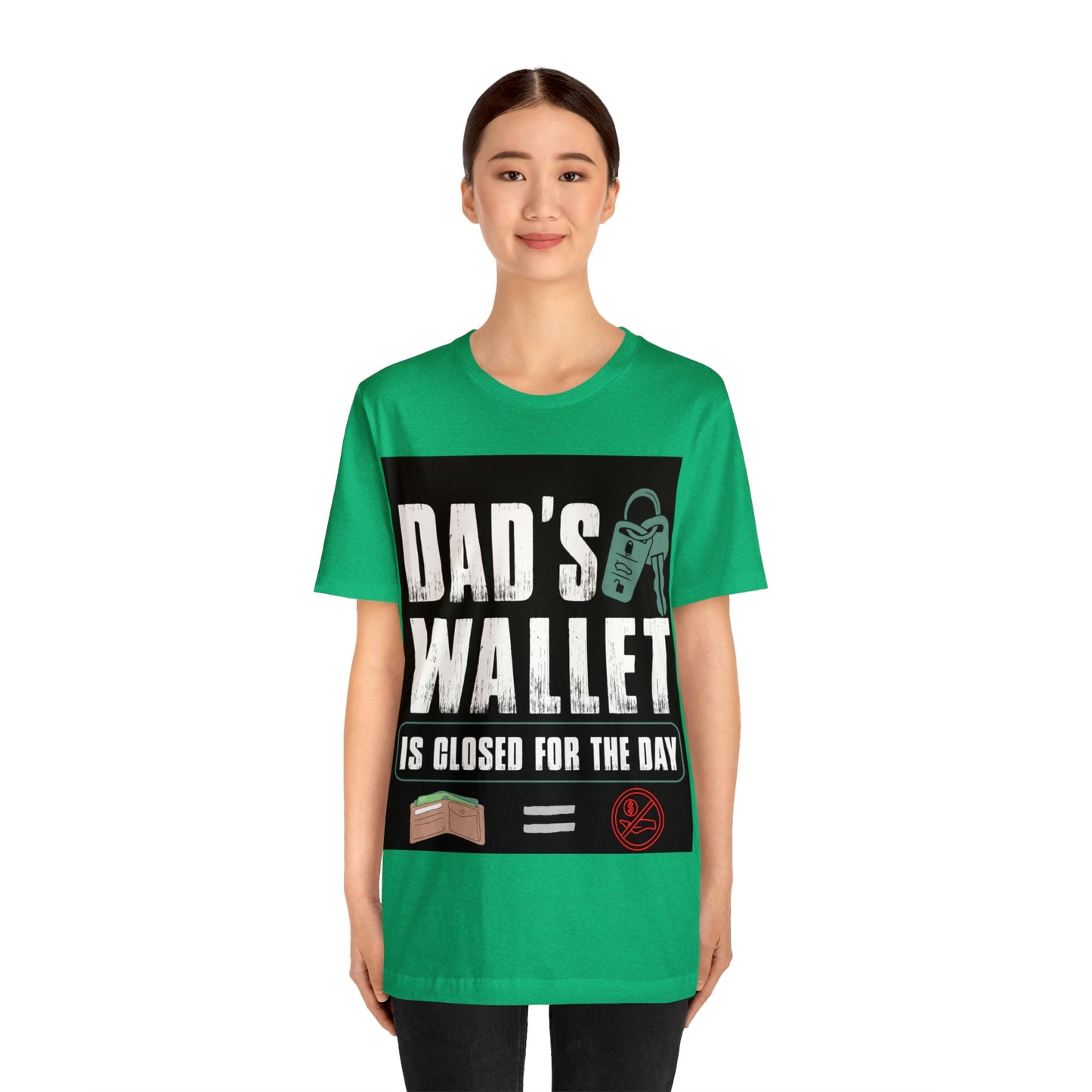 Dads Wallet Is Closed For The Day, Jersey Short Sleeve Tee