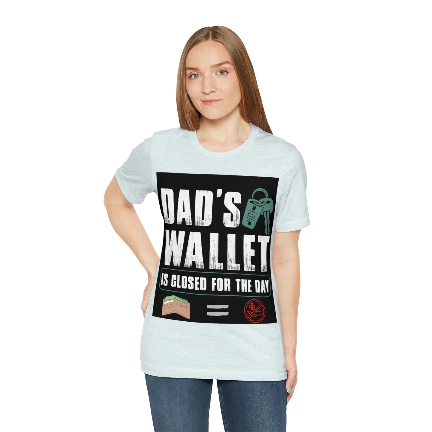 Dads Wallet Is Closed For The Day, Jersey Short Sleeve Tee