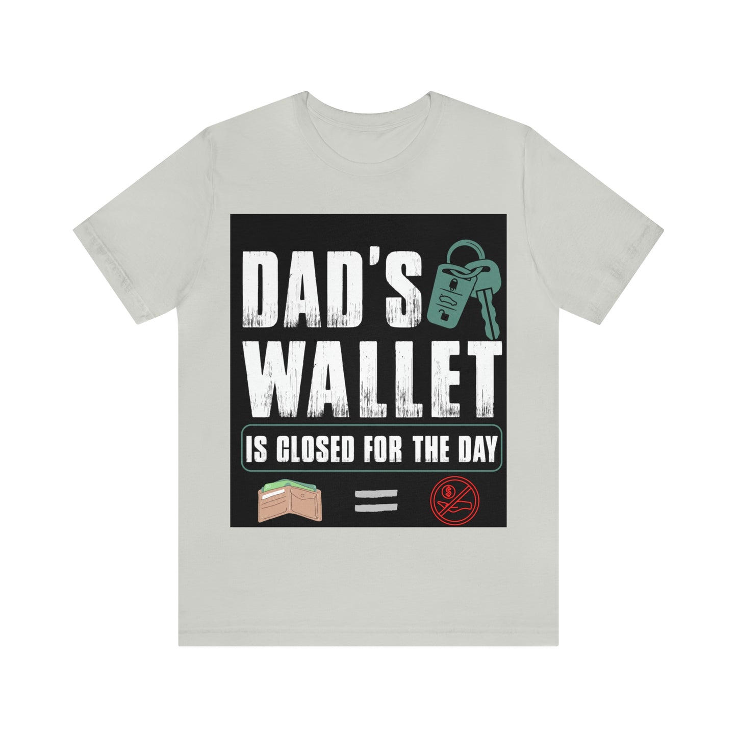 Dads Wallet Is Closed For The Day, Jersey Short Sleeve Tee