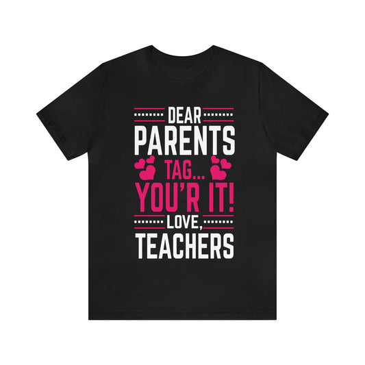 Funny Teacher Shirt, Cute Teacher Shirt, Dear Parents, Tag Your It, Love Teachers, Unisex Jersey Short Sleeve Tee - Digital By M&B