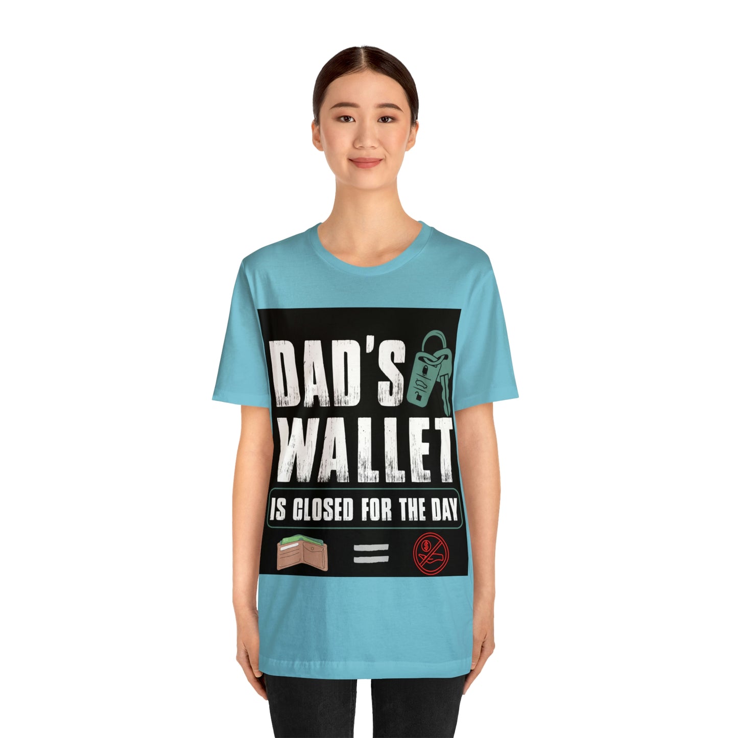 Dads Wallet Is Closed For The Day, Jersey Short Sleeve Tee