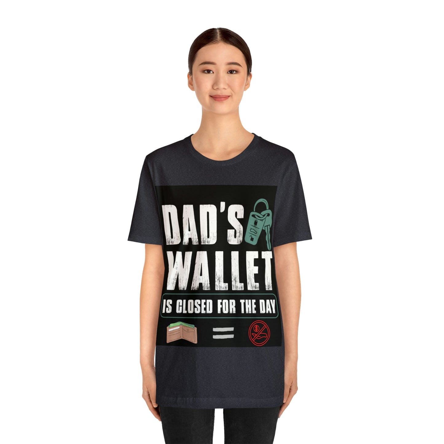 Dads Wallet Is Closed For The Day, Jersey Short Sleeve Tee