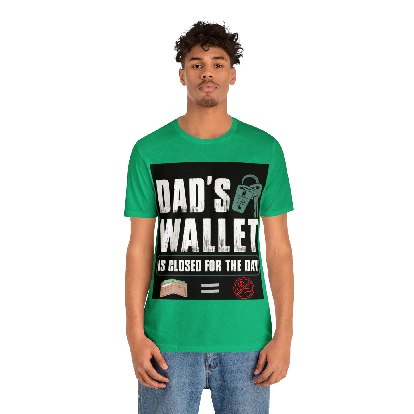 Dads Wallet Is Closed For The Day, Jersey Short Sleeve Tee