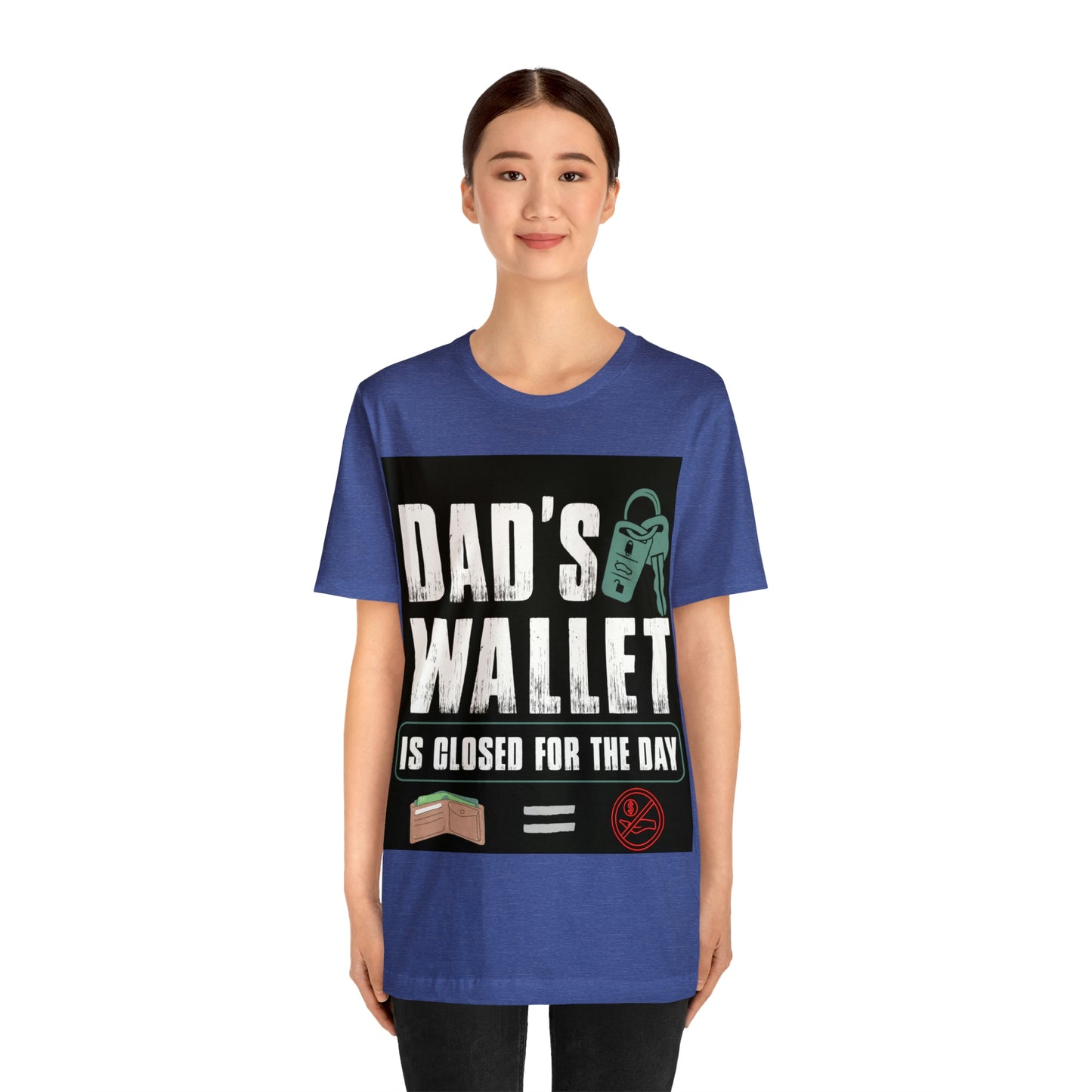 Dads Wallet Is Closed For The Day, Jersey Short Sleeve Tee