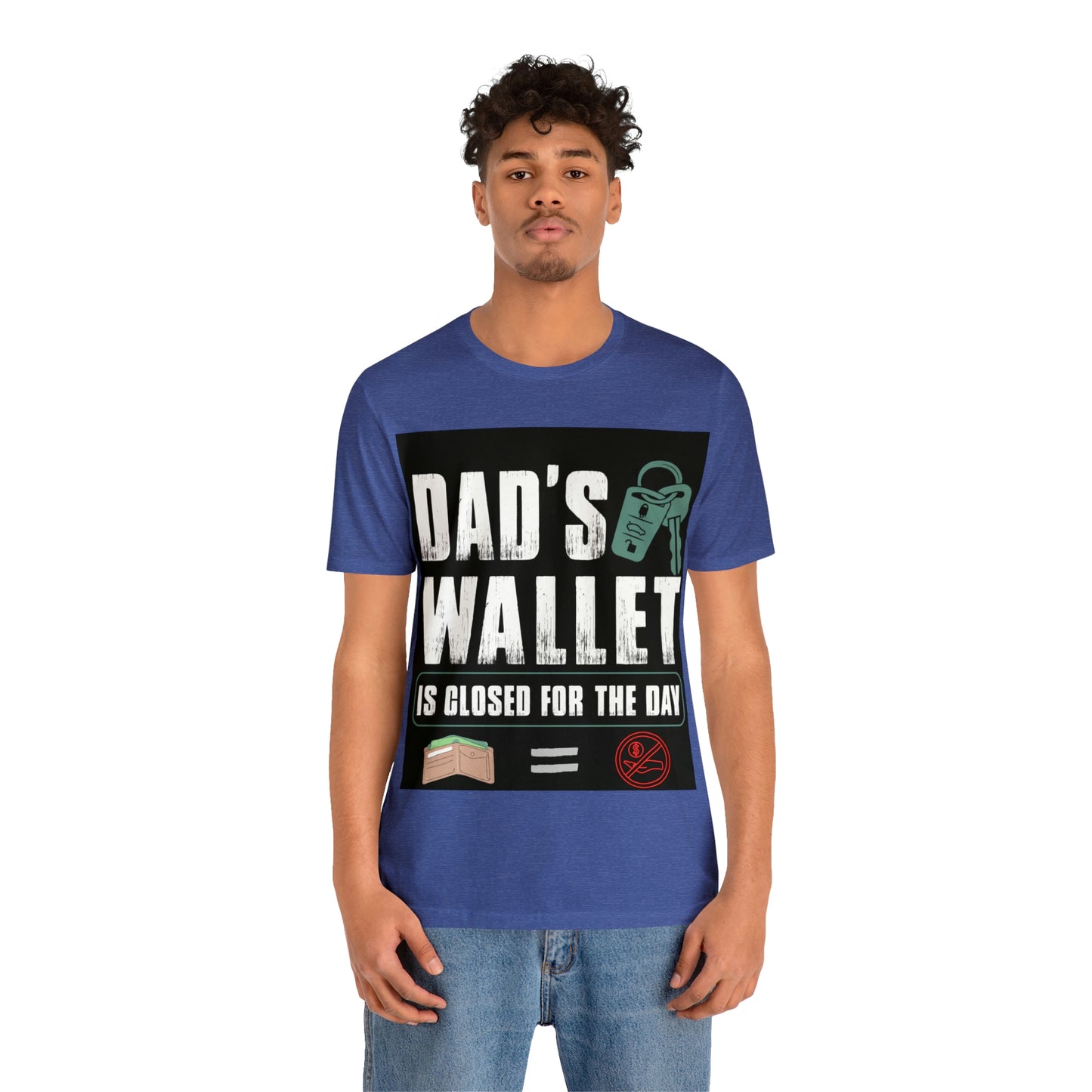 Dads Wallet Is Closed For The Day, Jersey Short Sleeve Tee