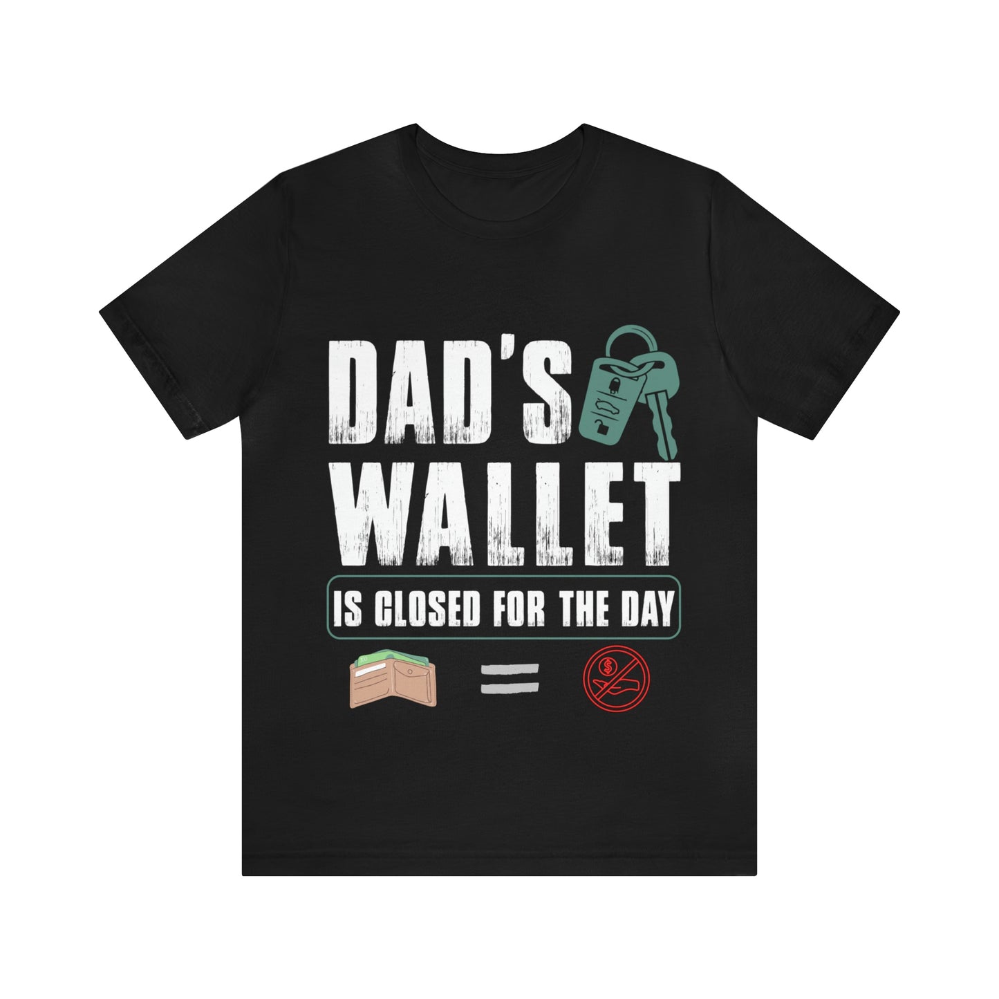 Dads Wallet Is Closed For The Day, Jersey Short Sleeve Tee