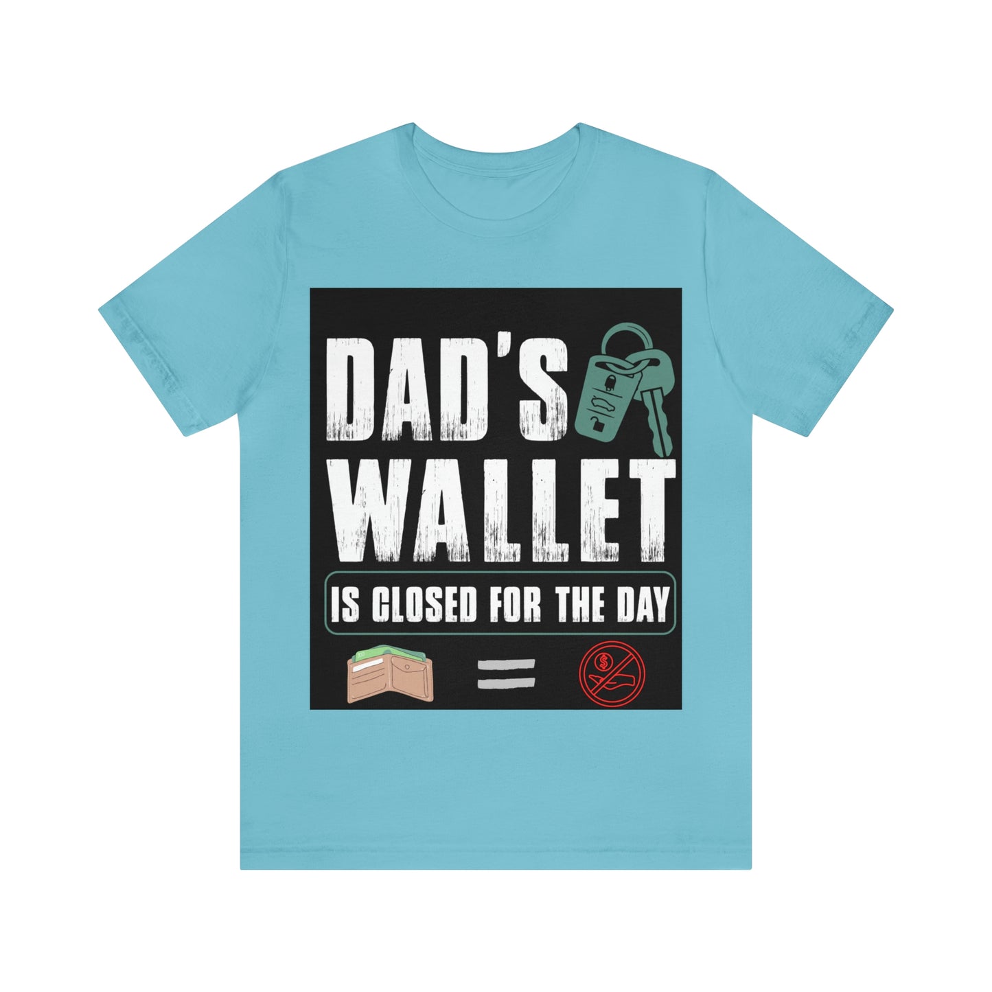 Dads Wallet Is Closed For The Day, Jersey Short Sleeve Tee