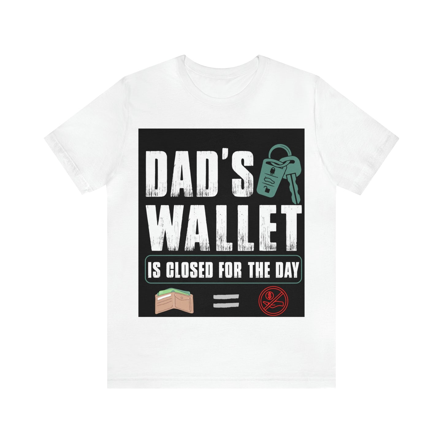 Dads Wallet Is Closed For The Day, Jersey Short Sleeve Tee