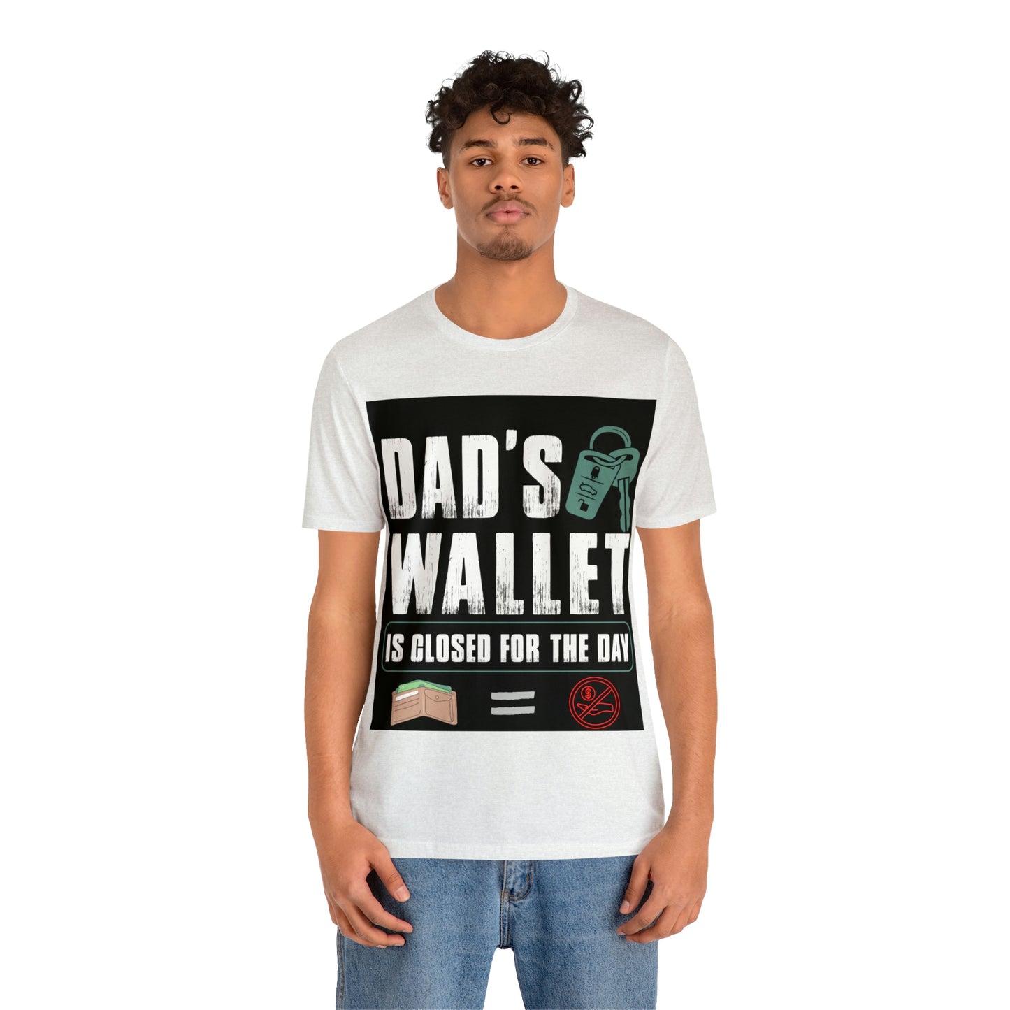 Dads Wallet Is Closed For The Day, Jersey Short Sleeve Tee