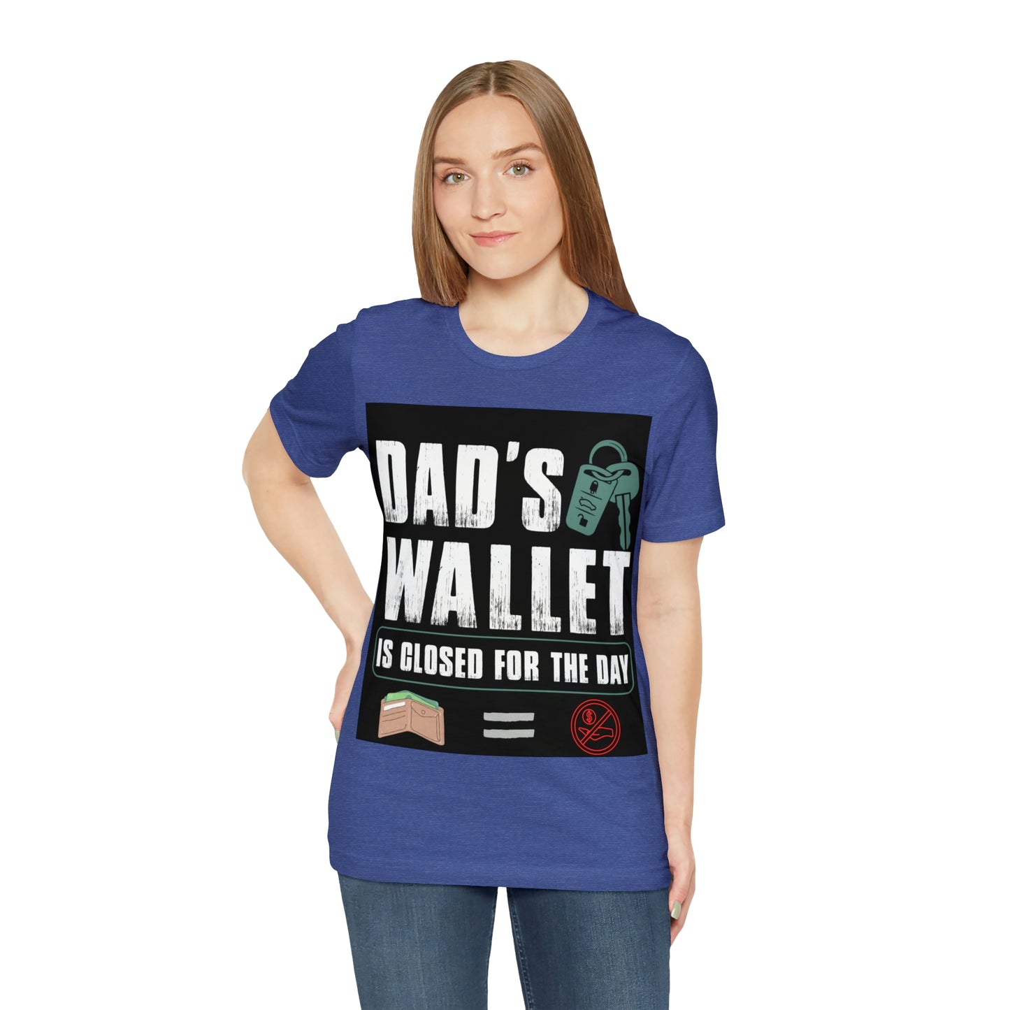 Dads Wallet Is Closed For The Day, Jersey Short Sleeve Tee