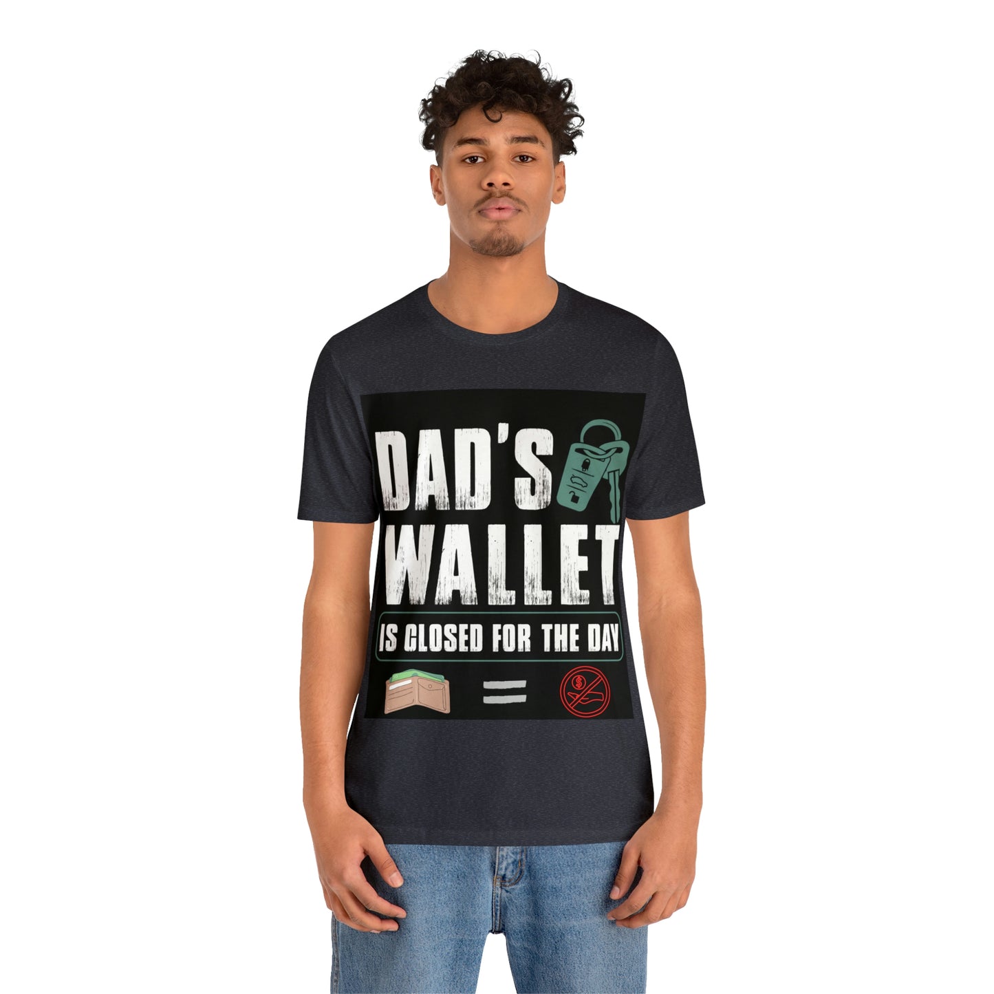 Dads Wallet Is Closed For The Day, Jersey Short Sleeve Tee