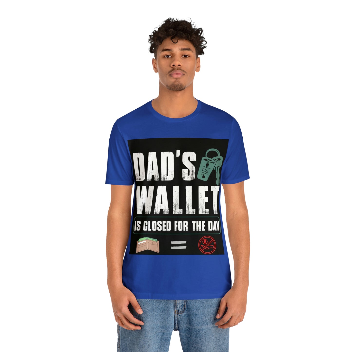 Dads Wallet Is Closed For The Day, Jersey Short Sleeve Tee