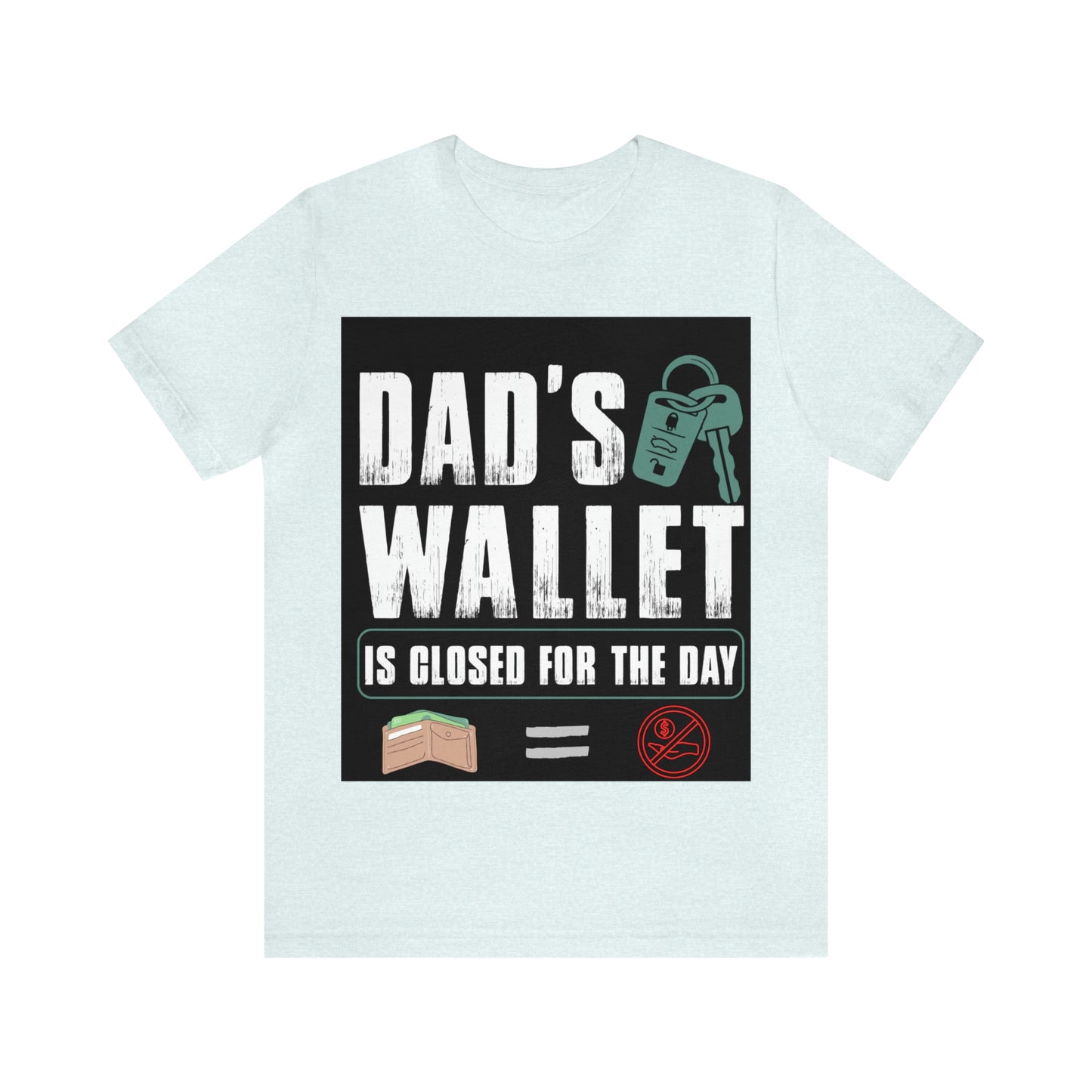 Dads Wallet Is Closed For The Day, Jersey Short Sleeve Tee