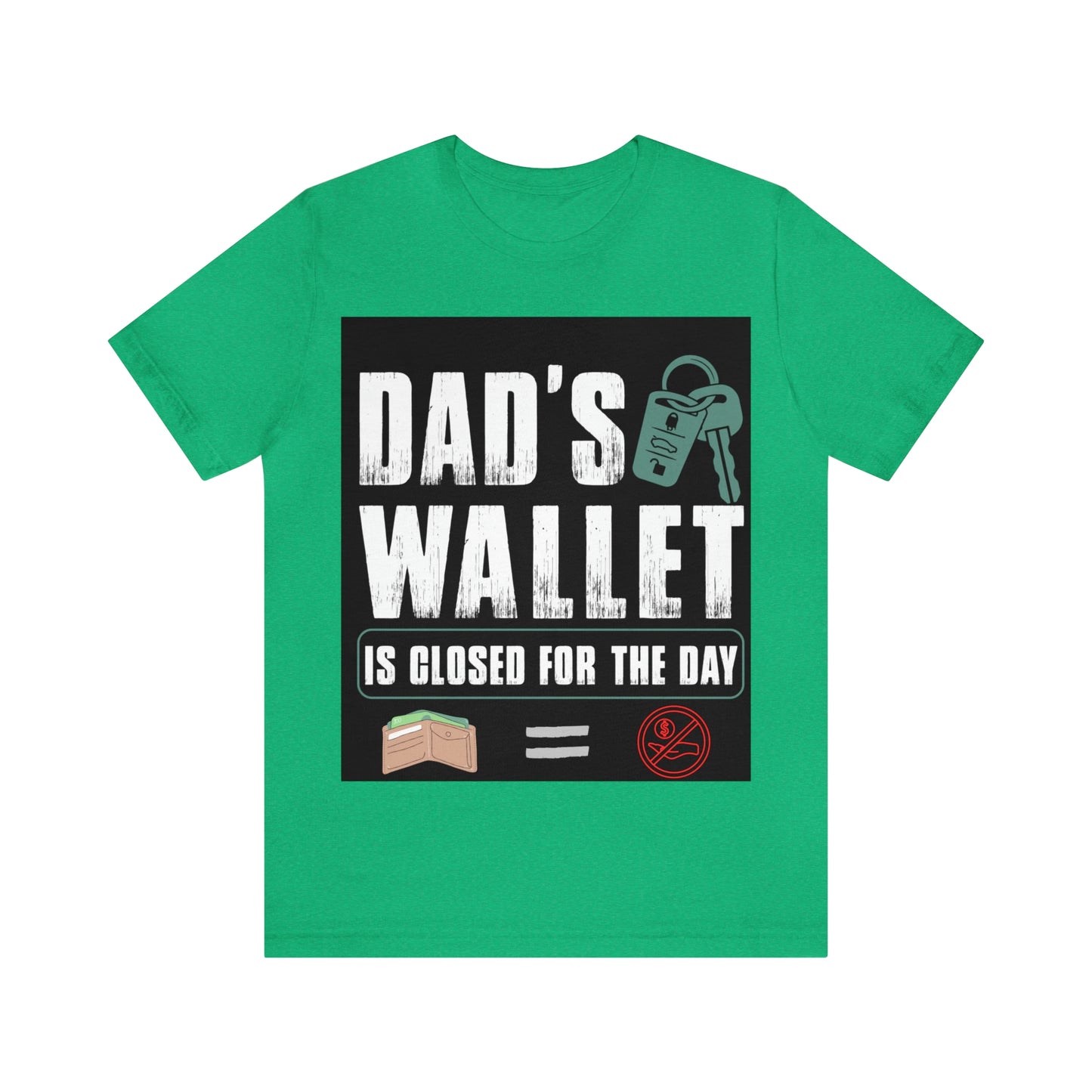 Dads Wallet Is Closed For The Day, Jersey Short Sleeve Tee