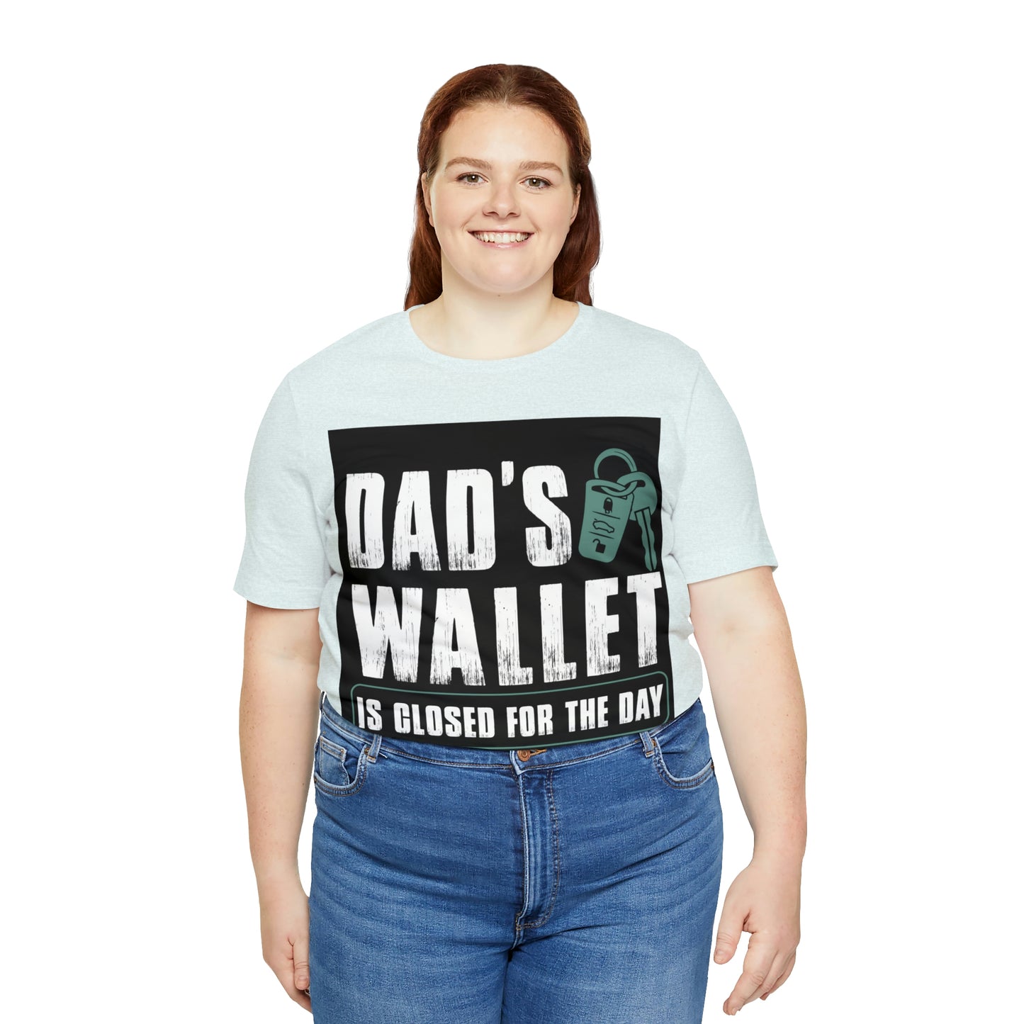 Dads Wallet Is Closed For The Day, Jersey Short Sleeve Tee